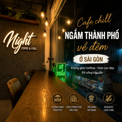 CAFE CHILL NGẮM THÀNH PHỐ VỀ ĐÊM Ở SÀI GÒN – TRẢI NGHIỆM THƯ GIÃN KHÔNG THỂ BỎ LỠ